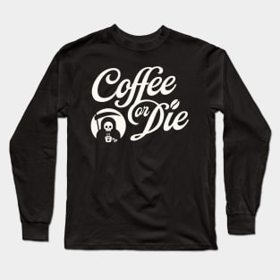 Coffee or Die Long Sleeve T-Shirt